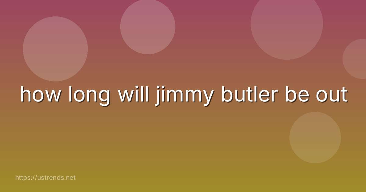 how long will jimmy butler be out