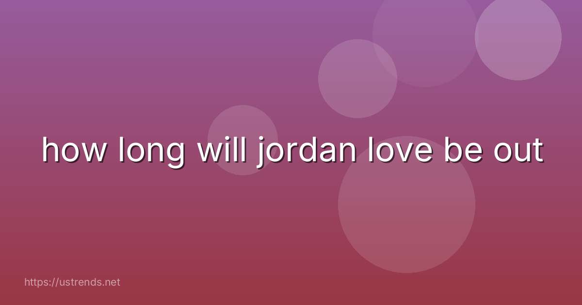 how long will jordan love be out