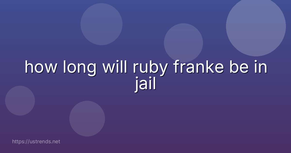 how long will ruby franke be in jail