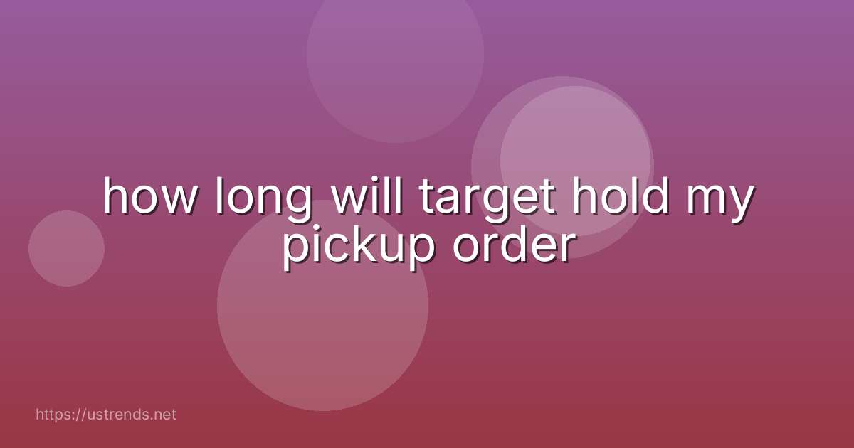 how long will target hold my pickup order