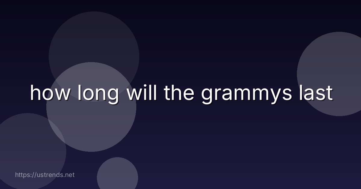 how long will the grammys last