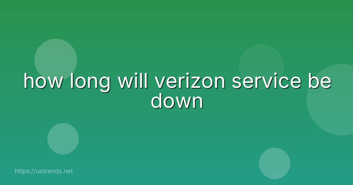 how long will verizon service be down