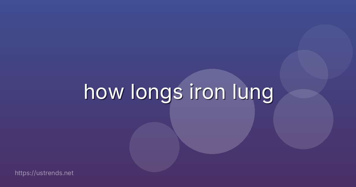 how longs iron lung
