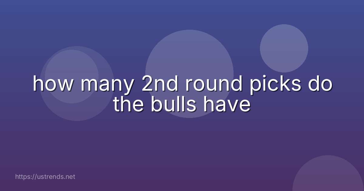 how many 2nd round picks do the bulls have