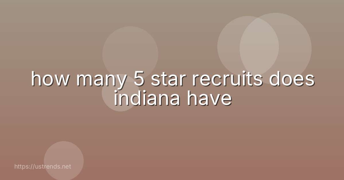 how many 5 star recruits does indiana have