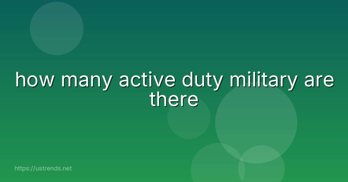 how many active duty military are there