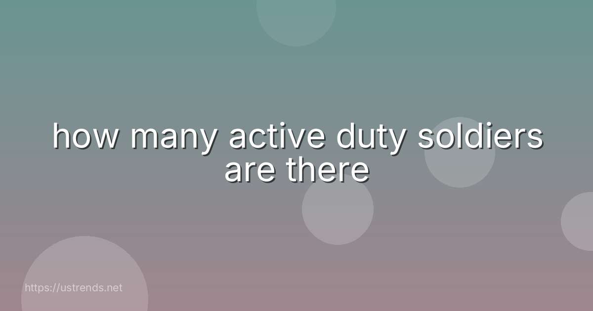 how many active duty soldiers are there