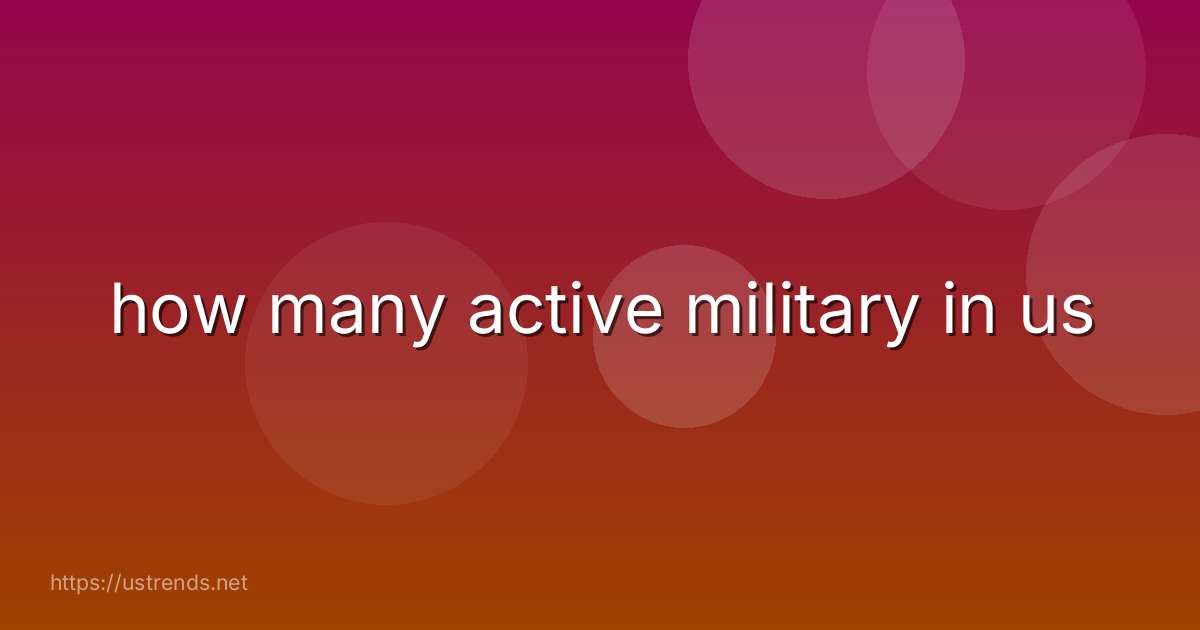 how many active military in us