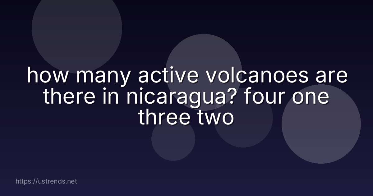 how many active volcanoes are there in nicaragua? four one three two