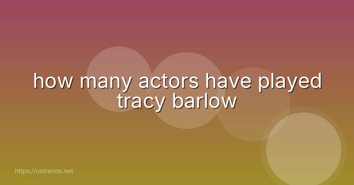 how many actors have played tracy barlow
