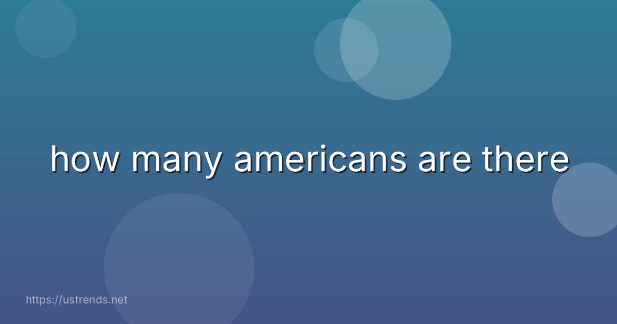 how many americans are there