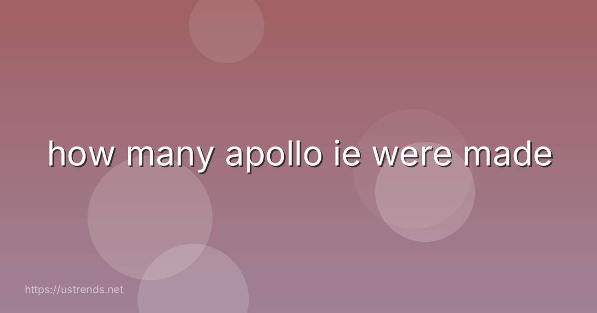 how many apollo ie were made