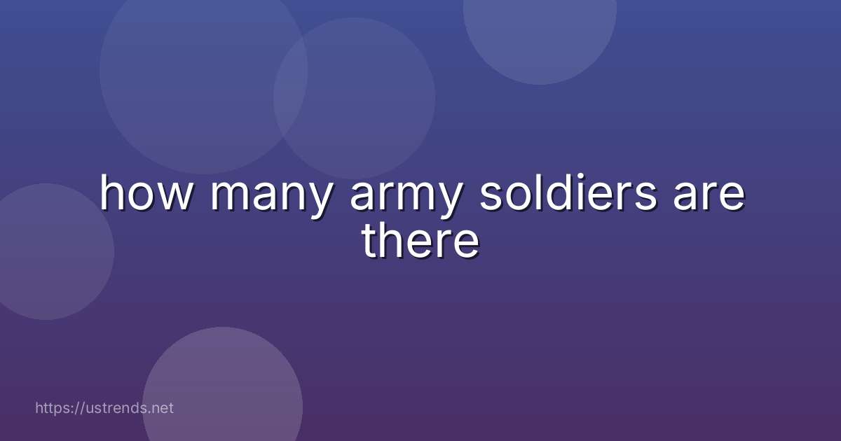 how many army soldiers are there