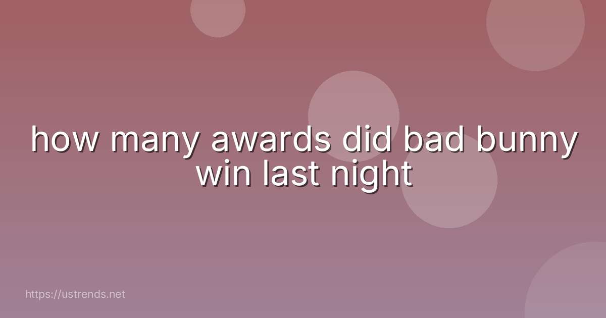 how many awards did bad bunny win last night