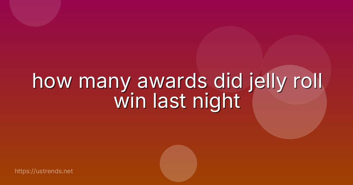 how many awards did jelly roll win last night