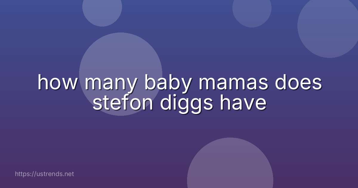 how many baby mamas does stefon diggs have
