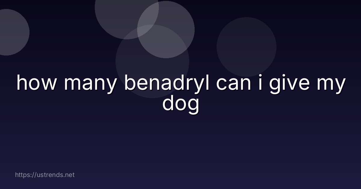 how many benadryl can i give my dog