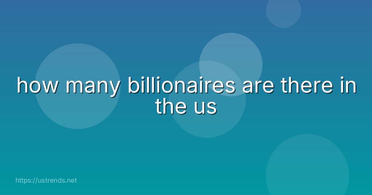 how many billionaires are there in the us