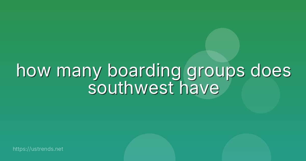 how many boarding groups does southwest have
