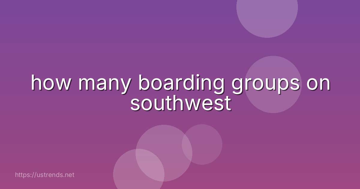 how many boarding groups on southwest