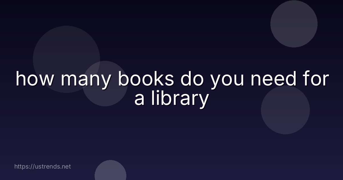 how many books do you need for a library