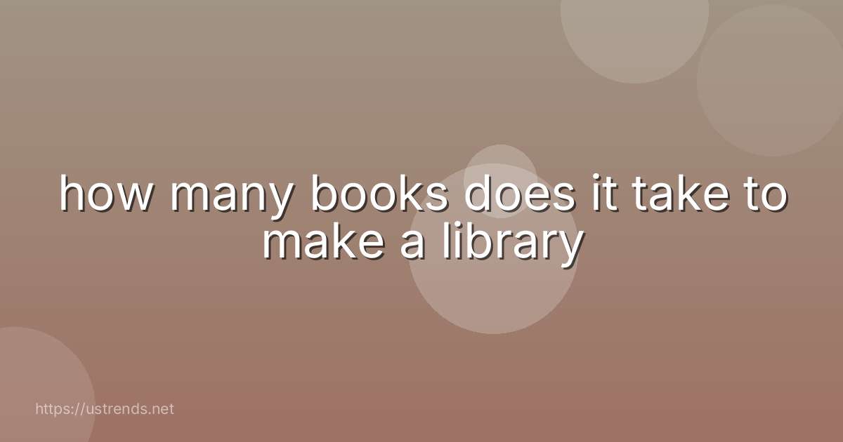 how many books does it take to make a library