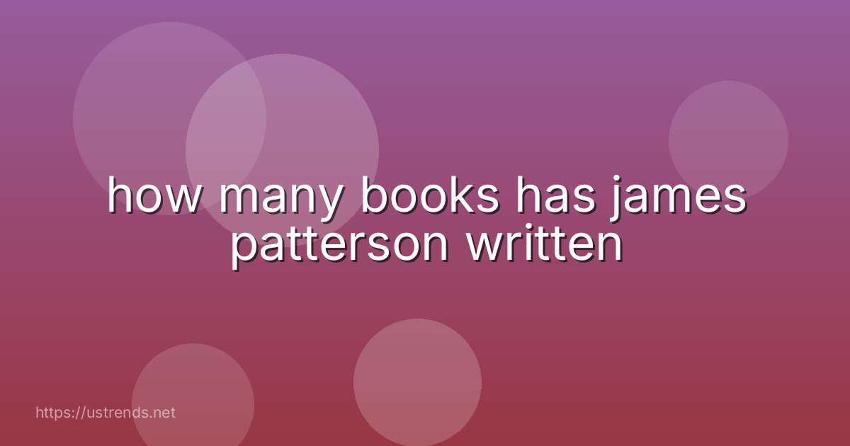 how many books has james patterson written