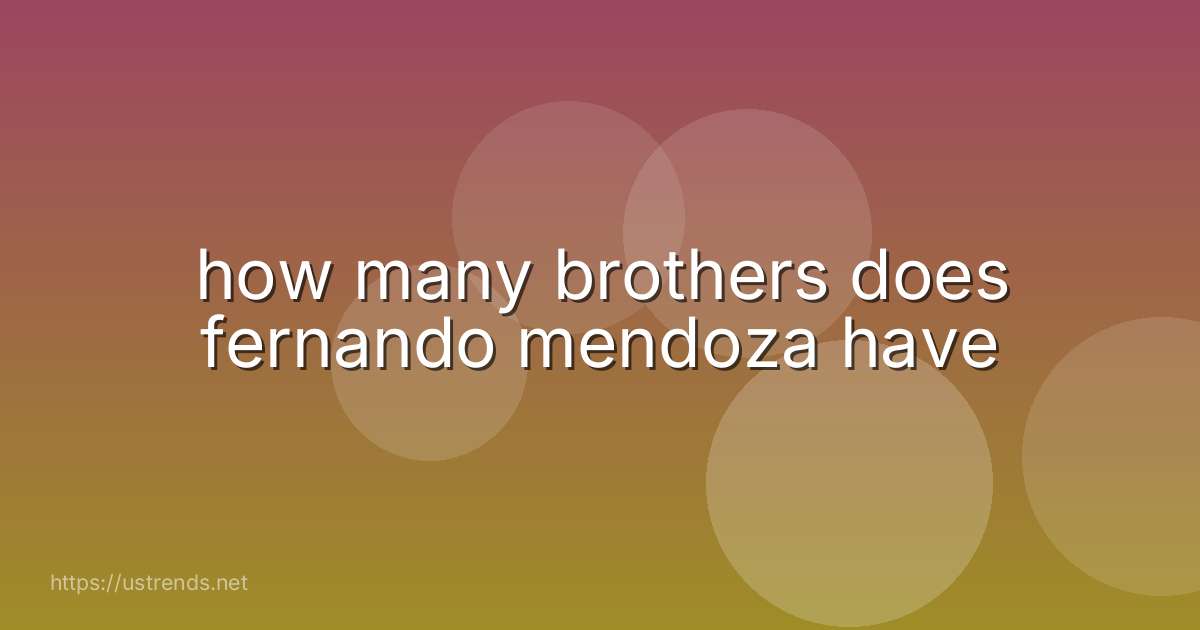 how many brothers does fernando mendoza have