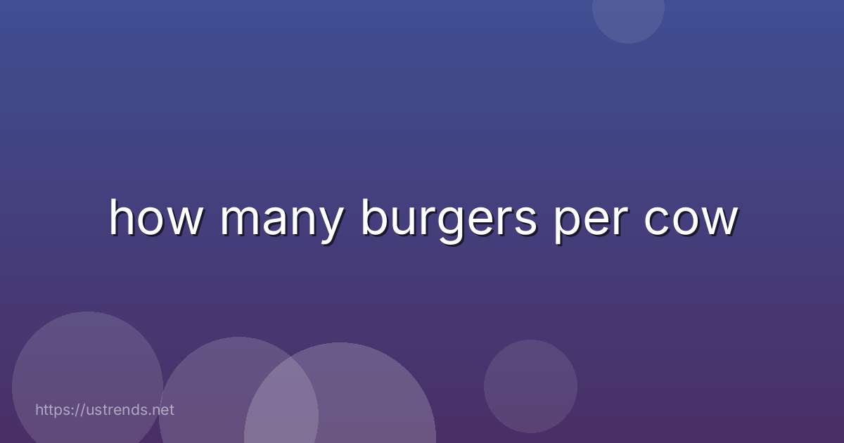how many burgers per cow