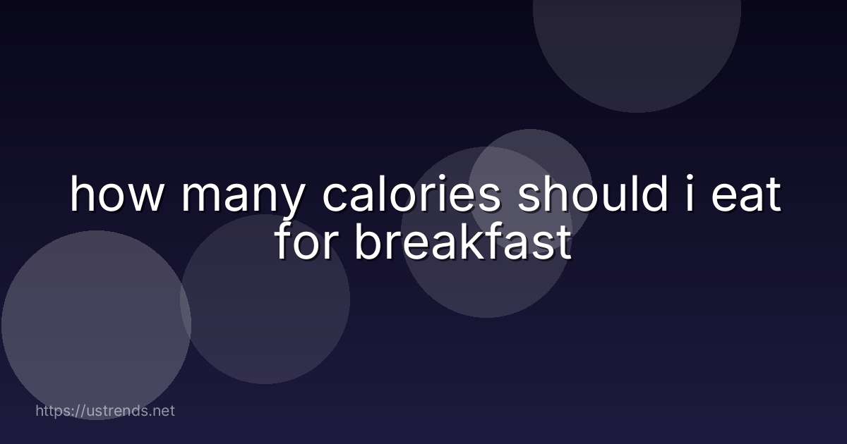how many calories should i eat for breakfast