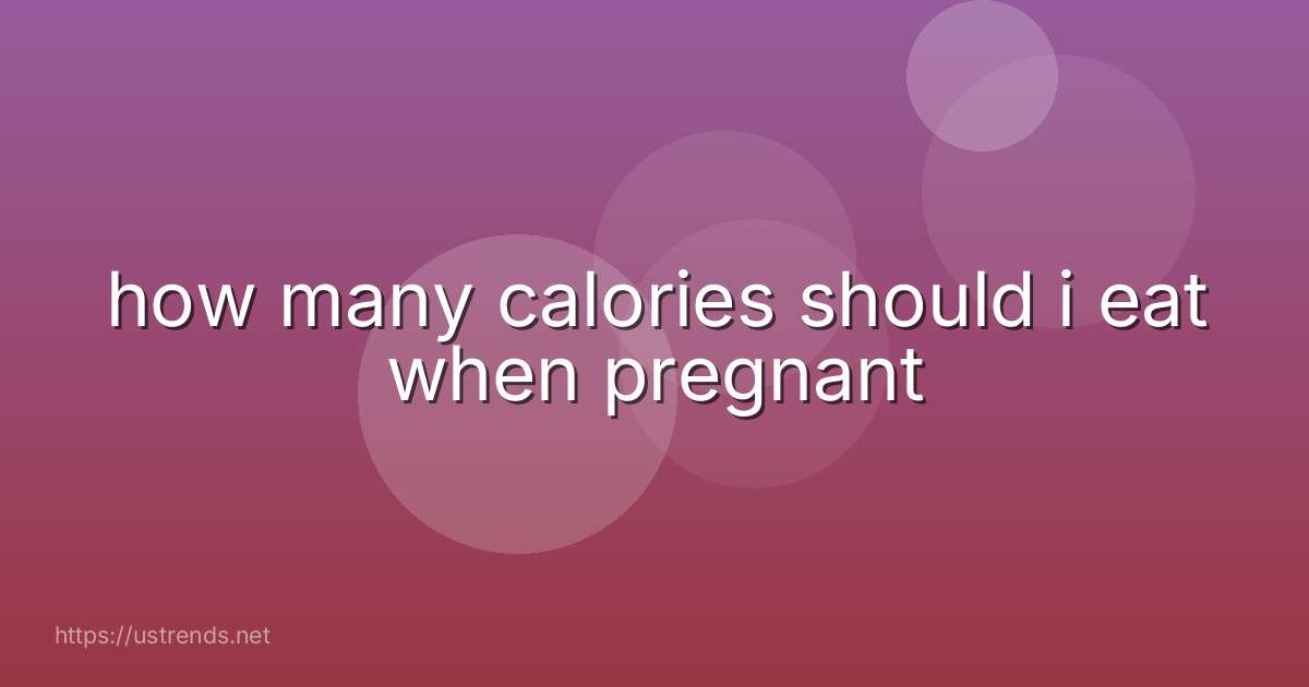 how many calories should i eat when pregnant