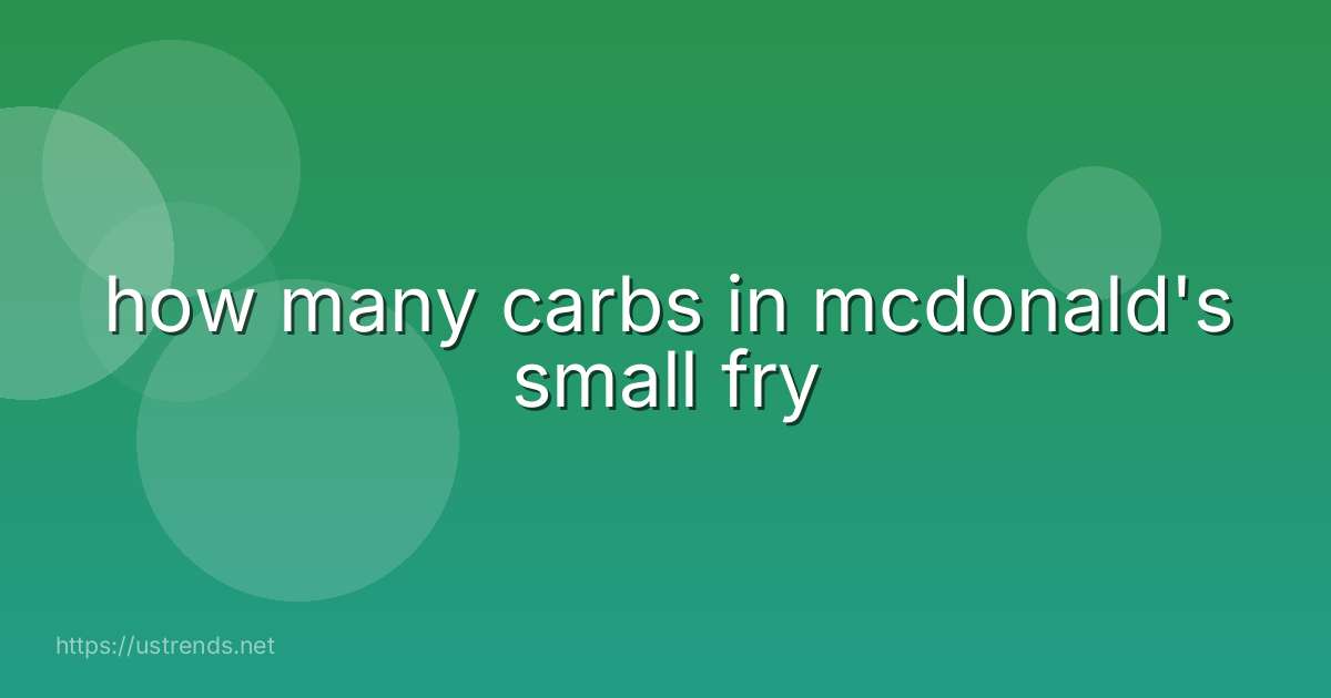 how many carbs in mcdonald's small fry