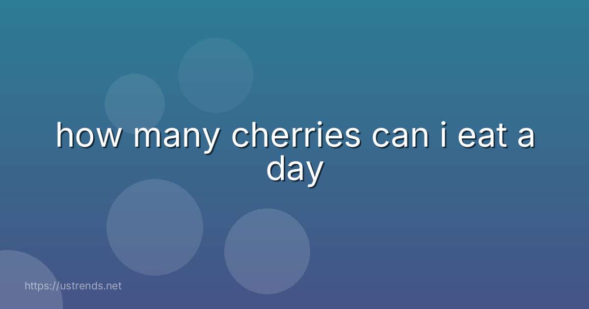 how many cherries can i eat a day
