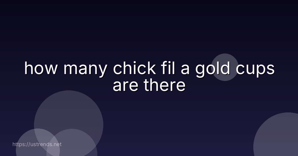 how many chick fil a gold cups are there