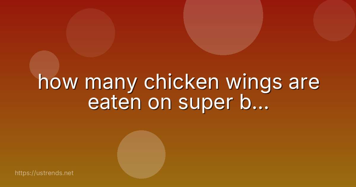 how many chicken wings are eaten on super b...