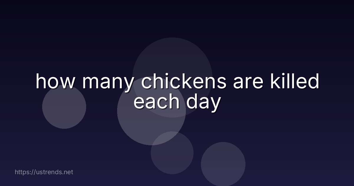 how many chickens are killed each day