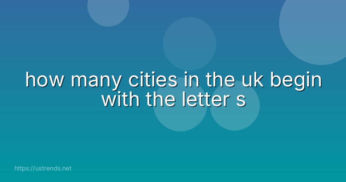 how many cities in the uk begin with the letter s