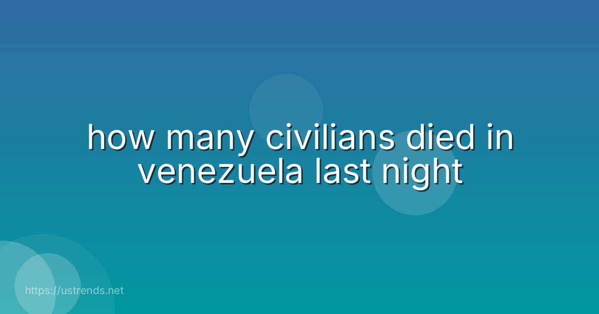 how many civilians died in venezuela last night