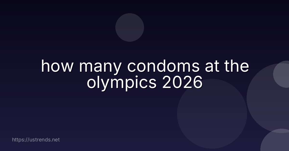 how many condoms at the olympics 2026
