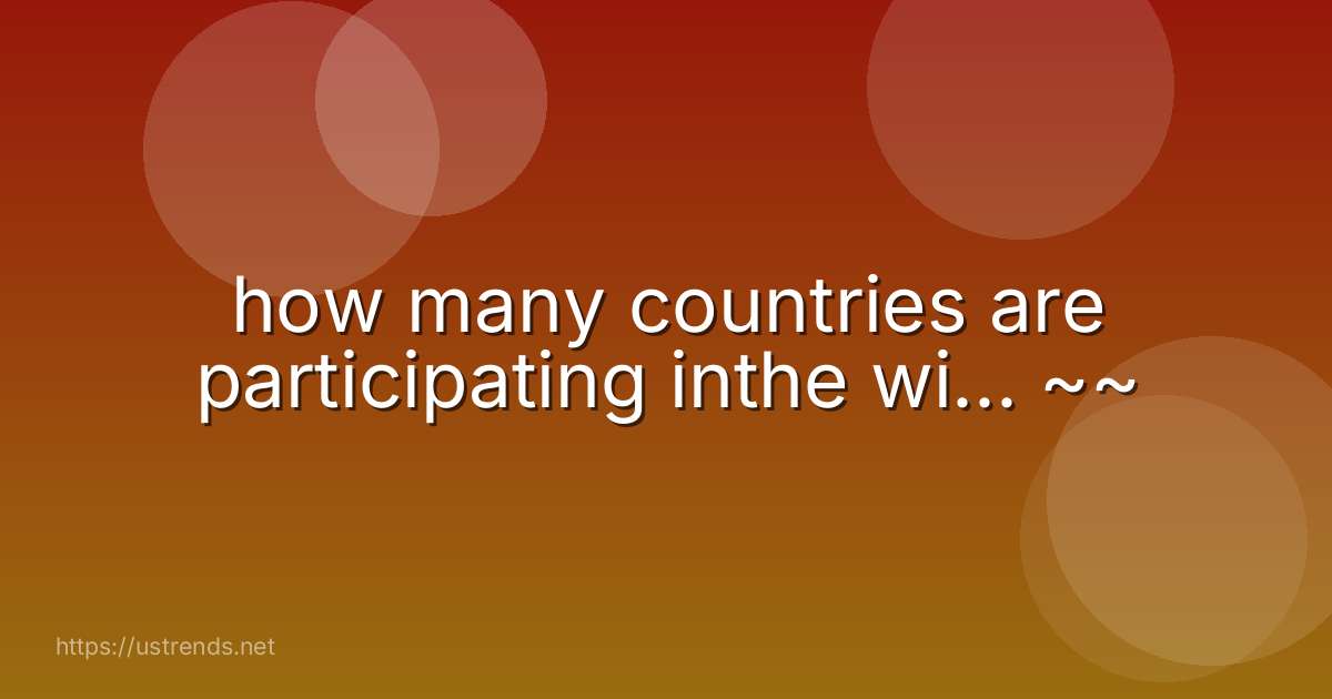 how many countries are participating inthe wi... ~~