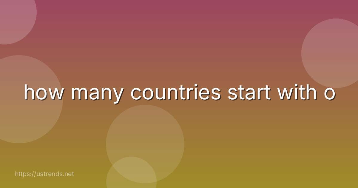 how many countries start with o
