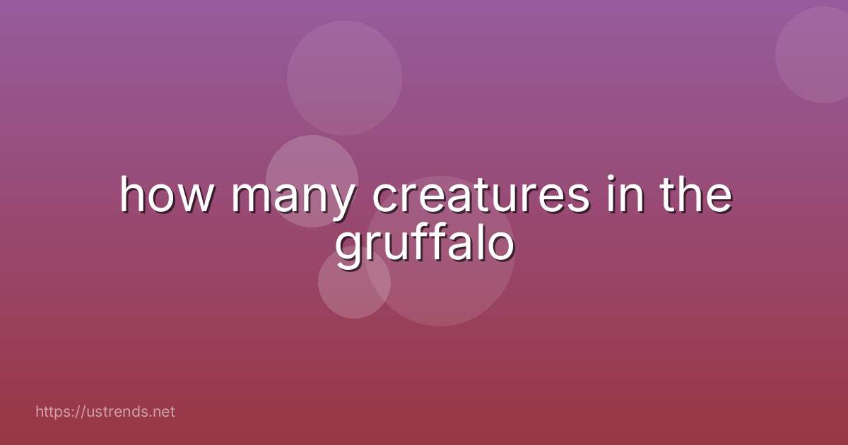 how many creatures in the gruffalo