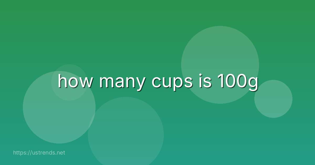 how many cups is 100g