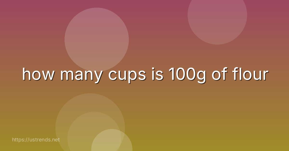 how many cups is 100g of flour