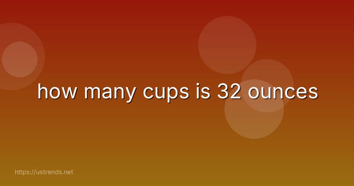how many cups is 32 ounces