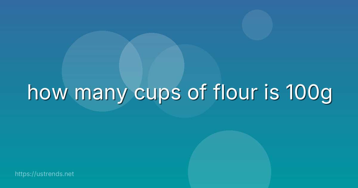 how many cups of flour is 100g