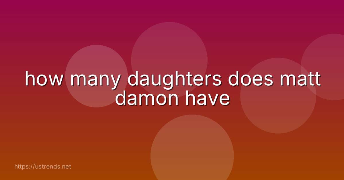 how many daughters does matt damon have