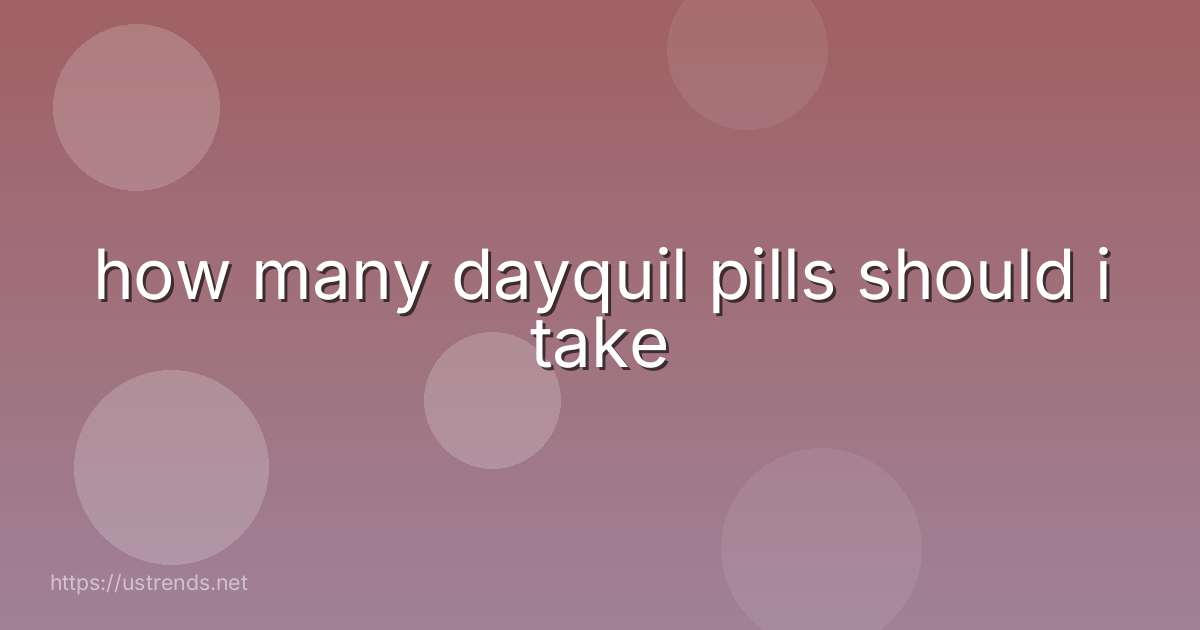how many dayquil pills should i take
