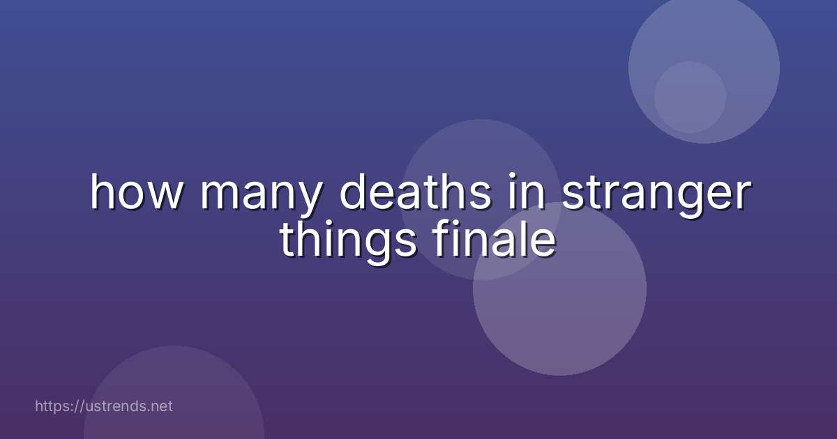 how many deaths in stranger things finale