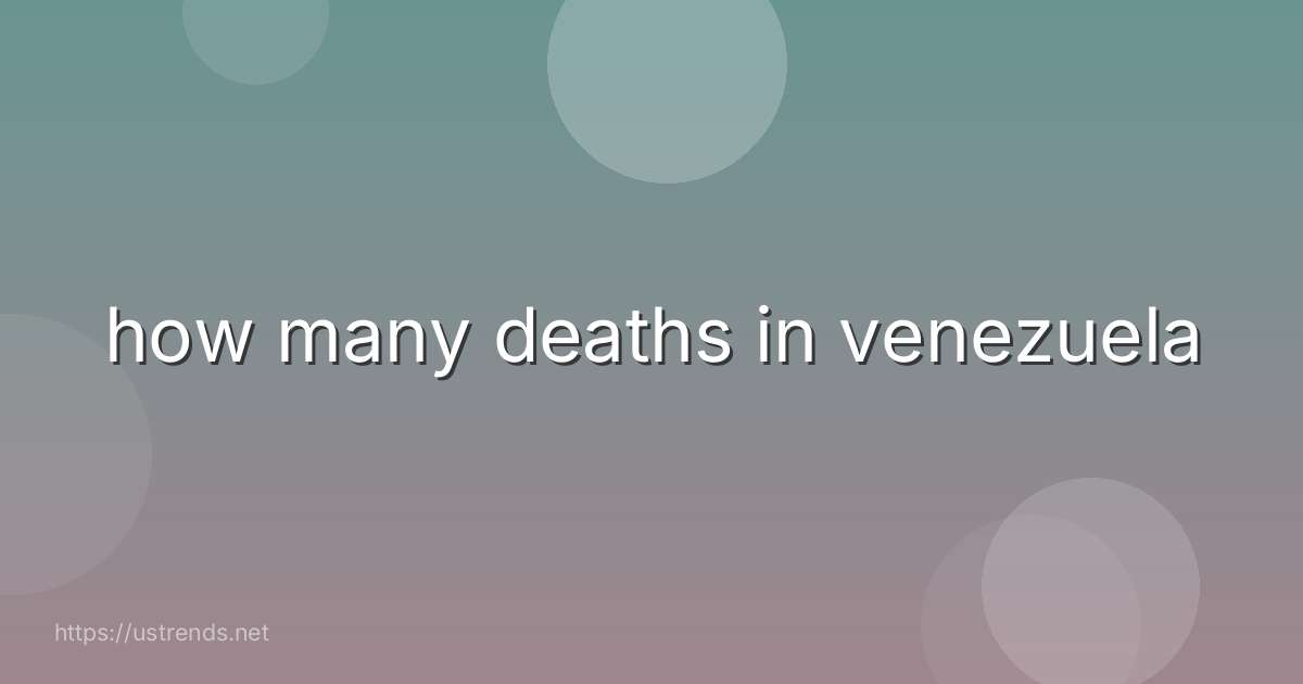 how many deaths in venezuela